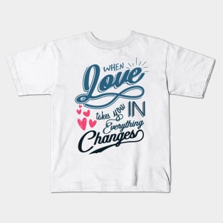 'When Love Takes You In, Everything Changes' Family Shirt Kids T-Shirt